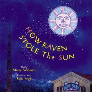 How Raven Stole The Sun by Marie Williams