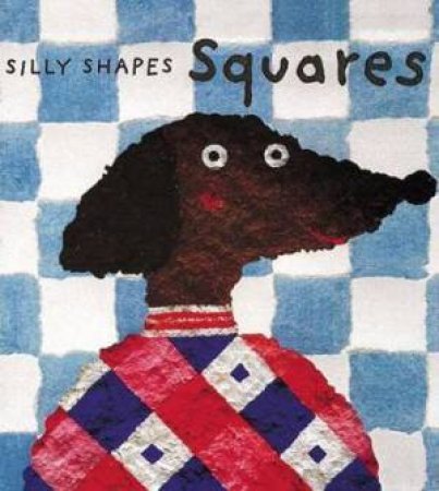 Silly Shapes: Squares by Sophie Fatus