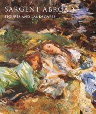 Sargent Abroad Figures And Landscapes