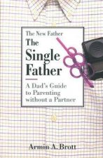 Single Father A Dads Guide To Parenting Without A Partner