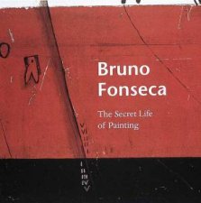 Bruno Fonseca The Secret Life Of Painting