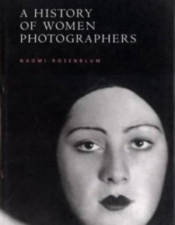 A History Of Women Photographers (Updated And Expanded) by Naomi Rosenblum
