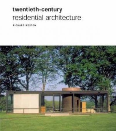 Twentieth Century Residential Architecture by Richard Weston