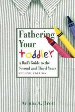 Fathering Your Toddler A Dads Guide To The Second And Third Years