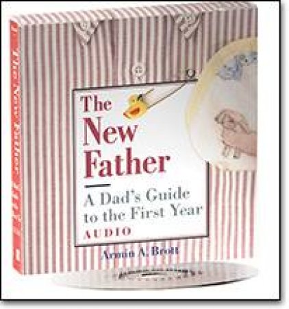 The New Father: A Dad's Guide To The First Year. CD by Armin Brott