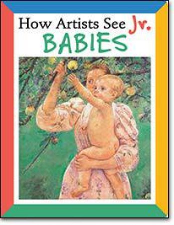 How Artists See Jr: Babies by Colleen Carroll