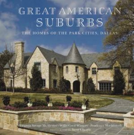 Great American Suburbs: The Homes Of The Park Cities, Dallas by Various