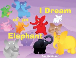 I Dream Of An Elephant by Ami Rubinger