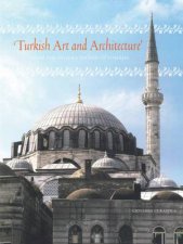 Turkish Art And Architecture From The Seljuks To The Ottomans