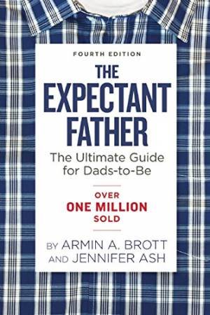 Expectant Father: The Ultimate Guide For Dads To Be by Armin A. Brott & Jennifer Ash