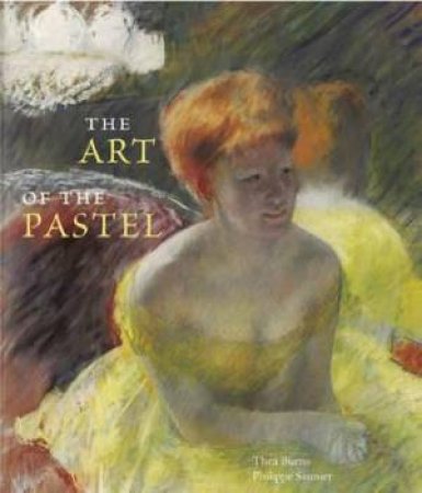The Art of the Pastel by Thea Burns & Philippe Saunier