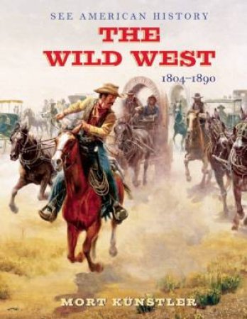 The Wild West: 1804-1890 by Mort Kunstler