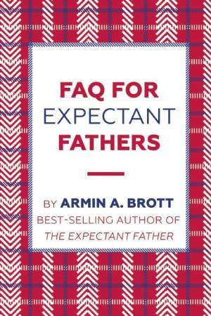 FAQ For Expectant Fathers by Armin Brott