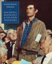 Enduring Ideals Rockwell Roosevelt And The Four Freedoms