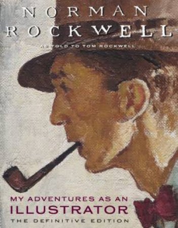 My Adventures As An Illustrator: The Definitive Edition by Tom Rockwell