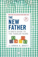 The New Father A Dads Guide To The Toddler Years 1236 Months
