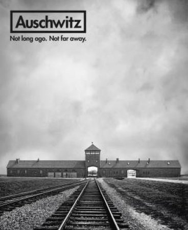 Auschwitz: Not Long Ago. Not Far Away. by Robert Jan Van Pelt