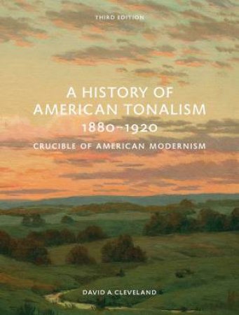 A History Of American Tonalism, 1880-1920 by David Cleveland 