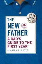 New Father A Dads Guide To The First Year