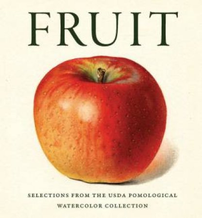 Fruit: Selections From The USDA Pomological Watercolor Collection by Lee Reich