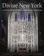 Divine New York Inside The Historic Churches And Synagogues Of Manhattan