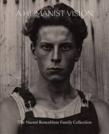 Humanist Vision: The Naomi Rosenblum Family Collection by NINA ROSENBLUM