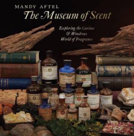 Museum of Scent: Exploring the Curious and Wondrous World of Fragrance