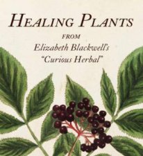 Healing Plants From Elizabeth Blackwells A Curious Herbal