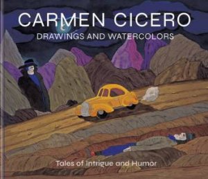 Carmen Cicero: Drawings and Watercolors: Tales of Danger and Intrigue by DAVID EBONY