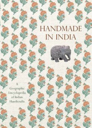 Handmade in India: A Geographic Encyclopedia of Indian Handicrafts by M. P. RANJAN