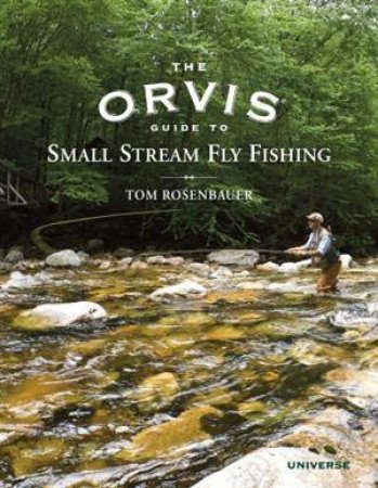 The Orvis Guide to Small Stream Fly Fishing by Tom Rosenbauer