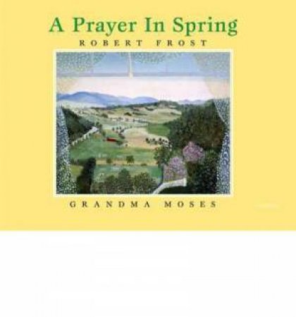 A Prayer in Spring by Robert Frost
