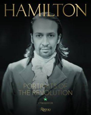 Hamilton: Portraits Of The Revolution by Josh Lehrer