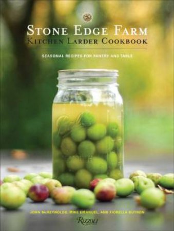 Stone Edge Farm Kitchen Larder Cookbook by John McReynolds & Mike Emanuel & Fiorella Butron & Leslie Sophia Lindell