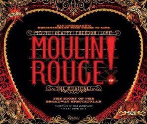 Moulin Rouge! The Musical by David Cote & Baz Luhrmann & Alex Timbers & John Logan