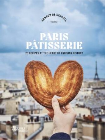 Paris Patisserie by Arnaud Delmontel & Guillaume Czerw