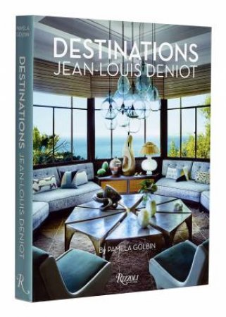 Jean-Louis Deniot: Destinations by Pamela Golbin & Jean-Louis Deniot