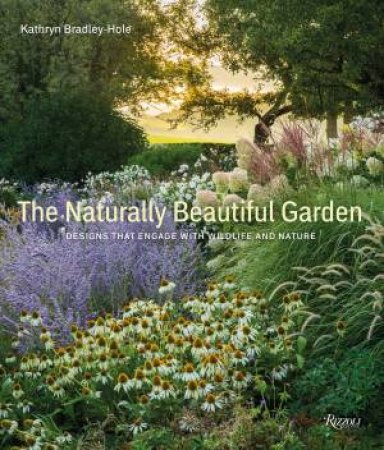 The Naturally Beautiful Garden by Kathryn Bradley-Hole