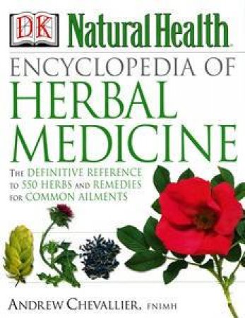 Encyclopedia Of Herbal Medicine by Andrew Chevallier