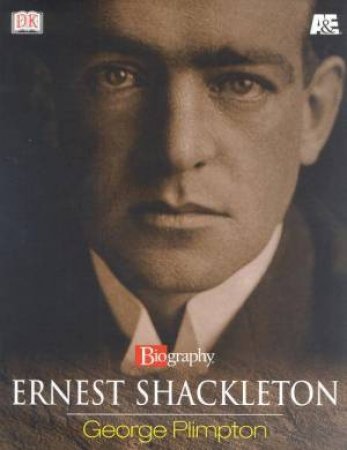 Ernest Shackleton: A Biography by George Plimpton