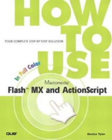 How To Use Flash 6 And ActionScript by Denise Tyler