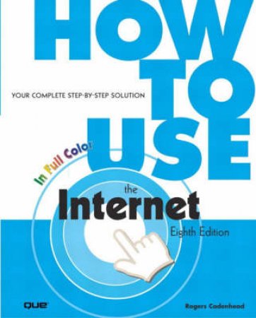 How To Use The Internet by Rogers Cadenhead