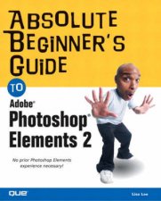 Absolute Beginners Guide To Adobe Photoshop Elements X