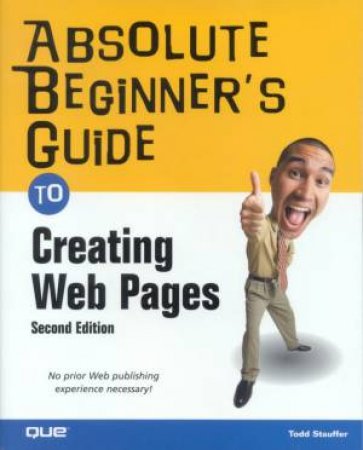 Absolute Beginner's Guide To Creating Web Pages by Todd Stauffer