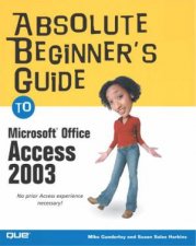 Absolute Beginners Guide To Microsoft Access 2003