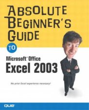 Absolute Beginners Guide To Microsoft Office Excel 2003