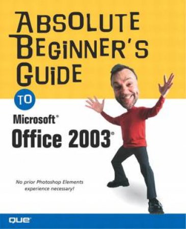 Absolute Beginner's Guide To Microsoft Office 2003 by Jim Boyce