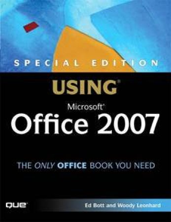 Special Edition Using Microsoft Office 2007 by Ed Bott & Woody Leonard