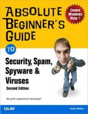 Absolute Beginners Guide To Security Spam Spyware And Viruses Vista Edition 2nd Ed