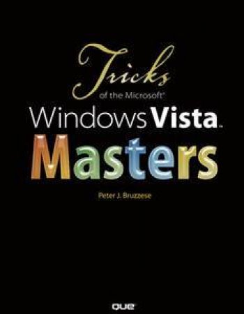 Tricks Of The Microsoft Windows Vista Masters by Peter Bruzzese
